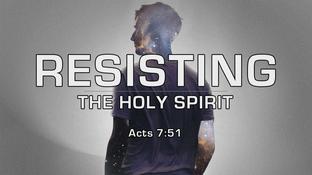 Resisting-The-Holy-Spirit-1000x563
